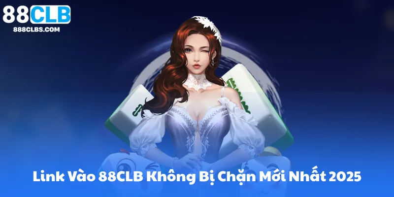 Link Vào 88CLB Không Bị Chặn Mới Nhất 2025