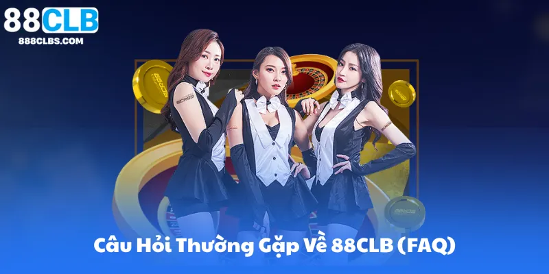 Câu Hỏi Thường Gặp Về 88CLB (FAQ)