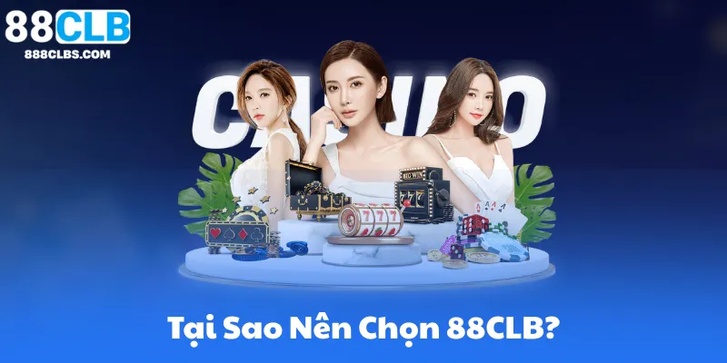 Tại Sao Nên Chọn 88CLB?