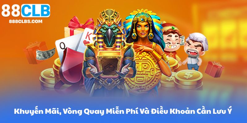 Khuyến Mãi, Vòng Quay Miễn Phí Và Điều Khoản Cần Lưu Ý